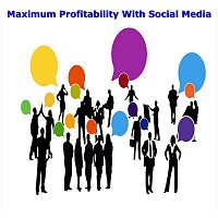 Maximum Profitability with Social Media