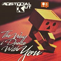 Mystykal Kut – The Way I Dance With You