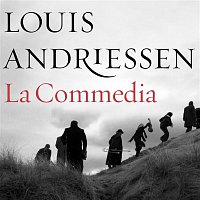 Louis Andriessen – La Commedia