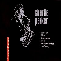Charlie Parker – Best Of The Complete Live Performances On Savoy