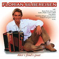 Florian Silbereisen – Aber I Find's Guat