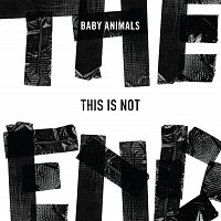 Baby Animals – This Is Not The End