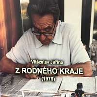 Jiří Juřina – Vítězslav Juřina - Z rodného kraje