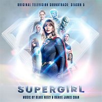 Blake Neely & Daniel James Chan – Supergirl: Season 5 (Original Television Soundtrack)