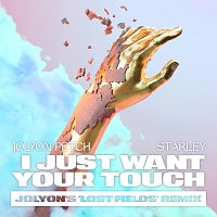 Jolyon Petch, Starley – I Just Want Your Touch [Jolyon's 'Lost Fields' Remix]