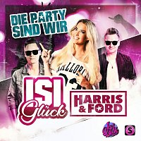 Isi Gluck, Harris & Ford – Die Party sind wir