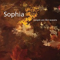 Sophia – People Are Like Seasons
