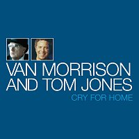 Van Morrison, Tom Jones – Cry For Home