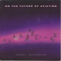 Jerry Goodman – On the Future of Aviation