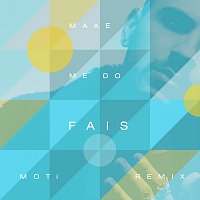 Fais – Make Me Do [MOTi Remix]