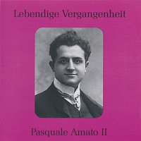 Pasquale Amato – Lebendige Vergangenheit - Pasquale Amato (Vol.2)