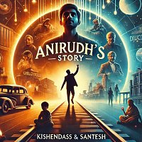 Santesh, Kishendass – Anirudh's Story