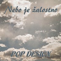 Pop Design – Nebo je zalostno