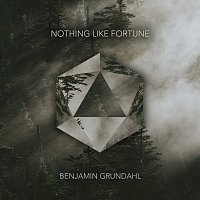 Benjamin Grundahl – Nothing Like Fortune
