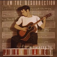 Přední strana obalu CD I Am The Resurrection:  A Tribute To John Fahey