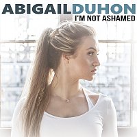 Abigail Duhon – I'm Not Ashamed
