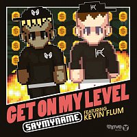 SAYMYNAME, Kevin Flum – Get On My Level