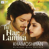 Bobby-Imran & Arijit Singh – Tu Har Lamha (From "Khamoshiyan")