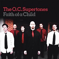 O.C. Supertones – Faith Like A Child