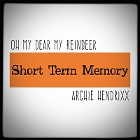 Oh My Dear My Reindeer, Archie Hendrixx – Short Term Memory (feat. Archie Hendrixx)