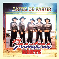 Frontera Norte – Antes De Partir