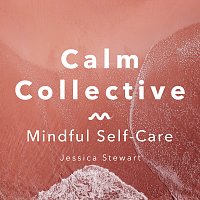 Calm Collective, Jessica Stewart – Sound Meditation (The Present Moment)