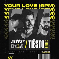 ATB, Topic, A7S, Tiësto – Your Love (9PM) [Tiesto Remix]