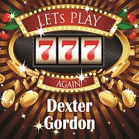 Dexter Gordon – Lets play again