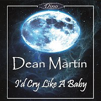 Dean Martin – I'd Cry Like A Baby