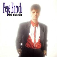 Pepe Enroth – Sina mielessain