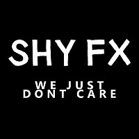 Shy FX, Shingai – We Just Don't Care