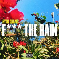 Ryan Adams – Fuck The Rain