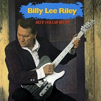 Billy Lee Riley – Blue Collar Blues