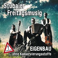 Stubaier Freitagsmusig – EIGENBAU ...ohne Konservierungsstoffe