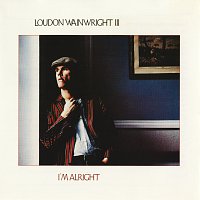 Loudon Wainwright III – I'm Alright