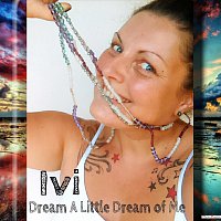 Ivi – Dream A Little Dream Of Me