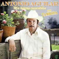 Antonio Aguilar – Mis Boleros Consentidos Con Tambora