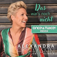 Alexandra Hofmann, Once & Twice! – Das war's noch nicht [Once & Twice! Remix]
