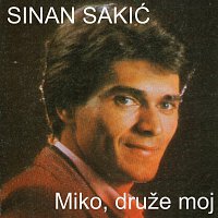 Sinan Sakic – Miko, druze moj