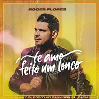 Roger Flores – Te Amo Feito Louco [Ao Vivo]