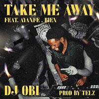 DJ OBI, Ayanfe, Bien – Take Me Away