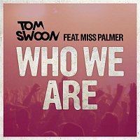 Tom Swoon, Miss Palmer – Who We Are