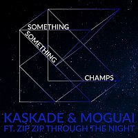 Kaskade & MOGUAI, Zip Zip Through The Night – Something Something Champs (Radio Edit)