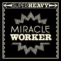 SuperHeavy – Miracle Worker