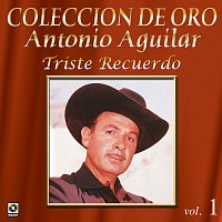 Antonio Aguilar – Colección de Oro: Norteno – Vol. 1, Triste Recuerdo