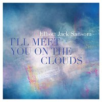 Elliott Jack Sansom – I’ll Meet You On The Clouds
