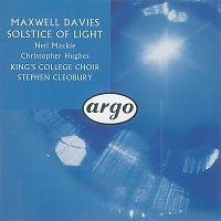Neil Mackie, The Choir of King's College, Cambridge, Christopher Hughes – Maxwell Davies: Solstice of Light