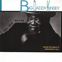Big Daddy Kinsey – I Am The Blues
