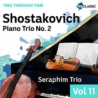 Seraphim Trio – Shostakovich: Piano Trio No. 2 In E Minor, Op. 67 [Trio Through Time, Vol. 11]