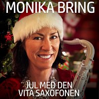 Monika Bring – Jul Med Den Vita Saxofonen